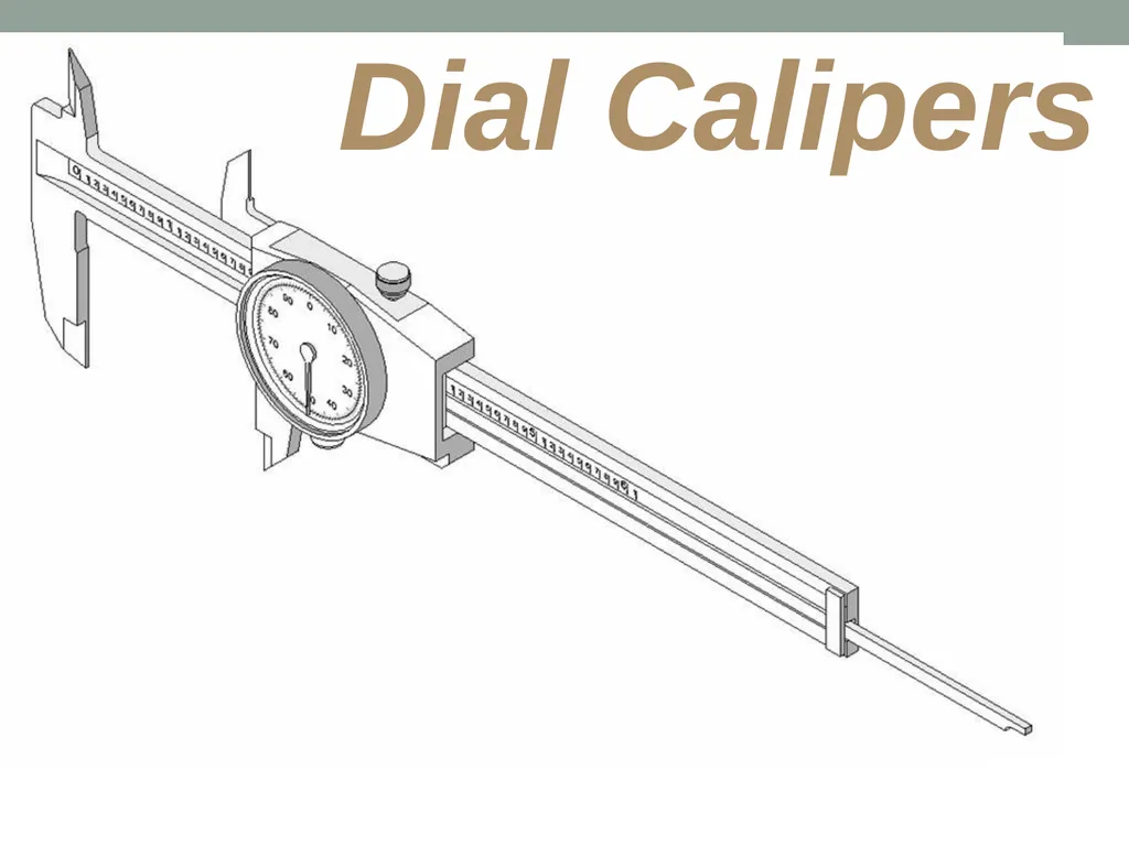 Dial Calipers General Information Dial Calipers - slide 1 of 29