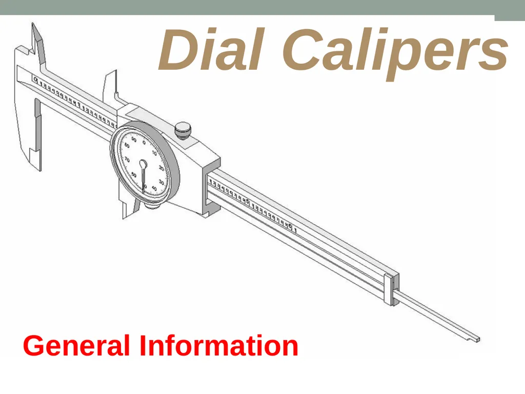 Dial Calipers General Information Dial Calipers - slide 2 of 29