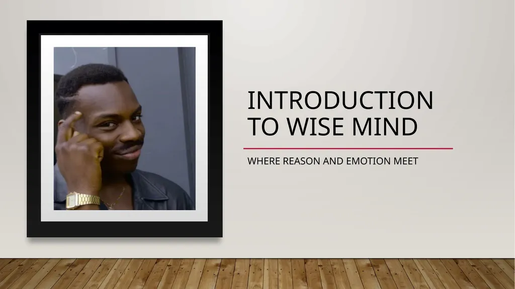 Introduction to wise mind Where reason and emotion - slide 1 of 9