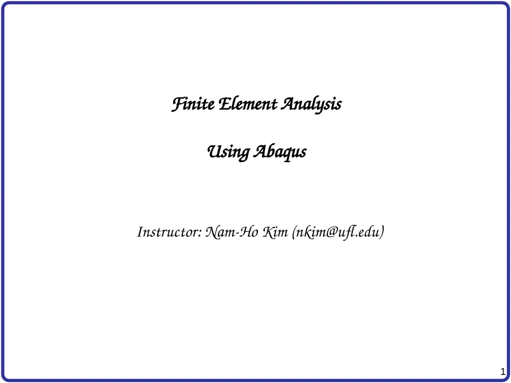 Finite Element Analysis Using Abaqus Instructor: - slide 1 of 33