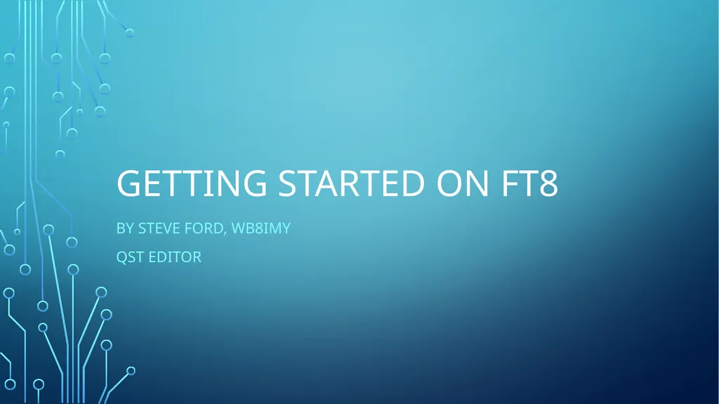Getting Started on FT8 By Steve Ford, WB8IMY QST - slide 1 of 15
