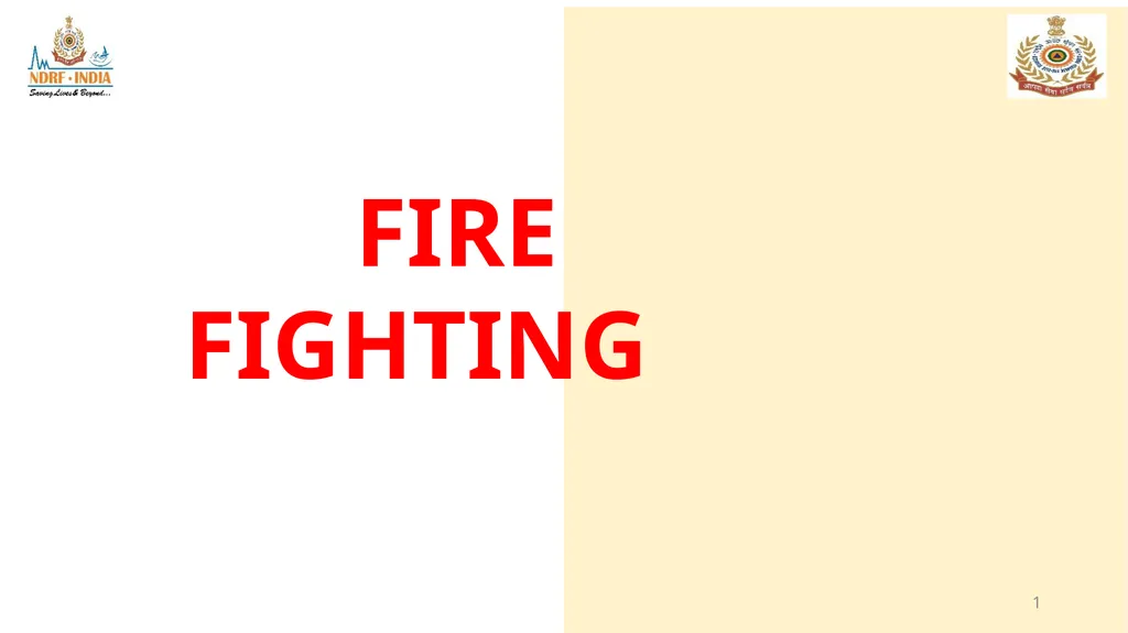 1 FIRE FIGHTING OBJECTIVE Upon completion of this - slide 1 of 71