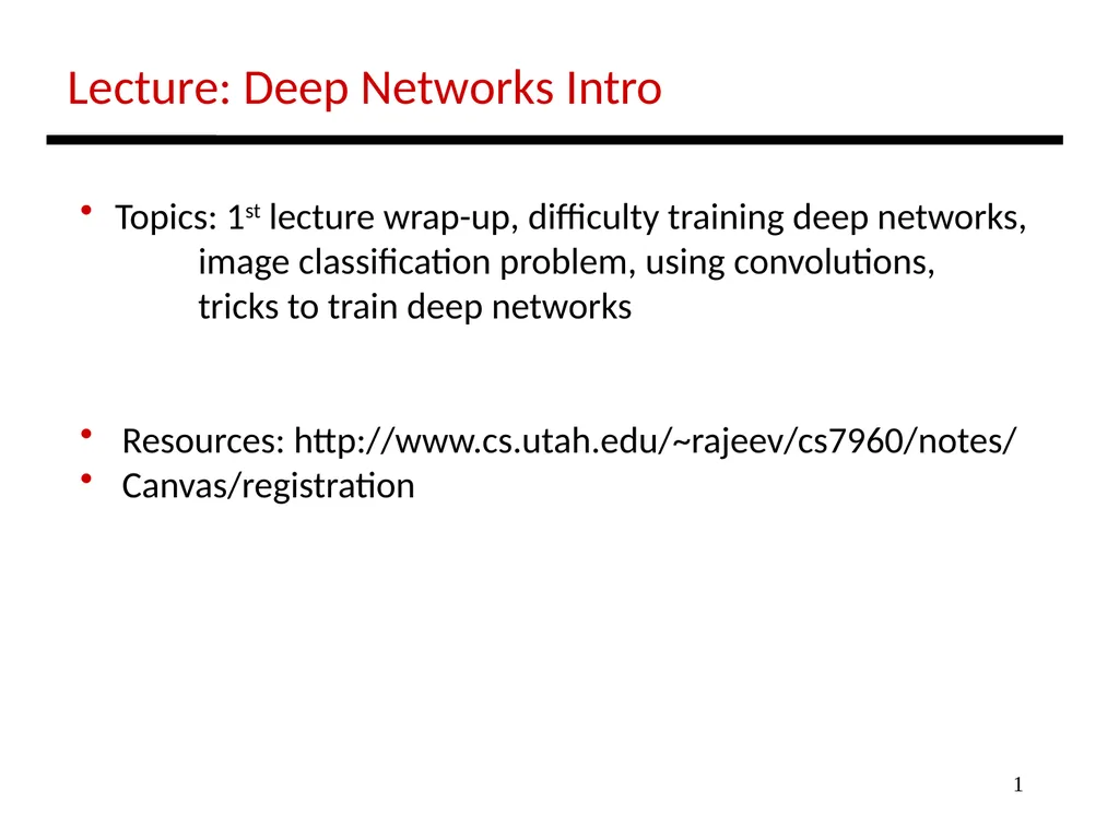1 Lecture: Deep Networks Intro Topics: 1st lecture - slide 1 of 25