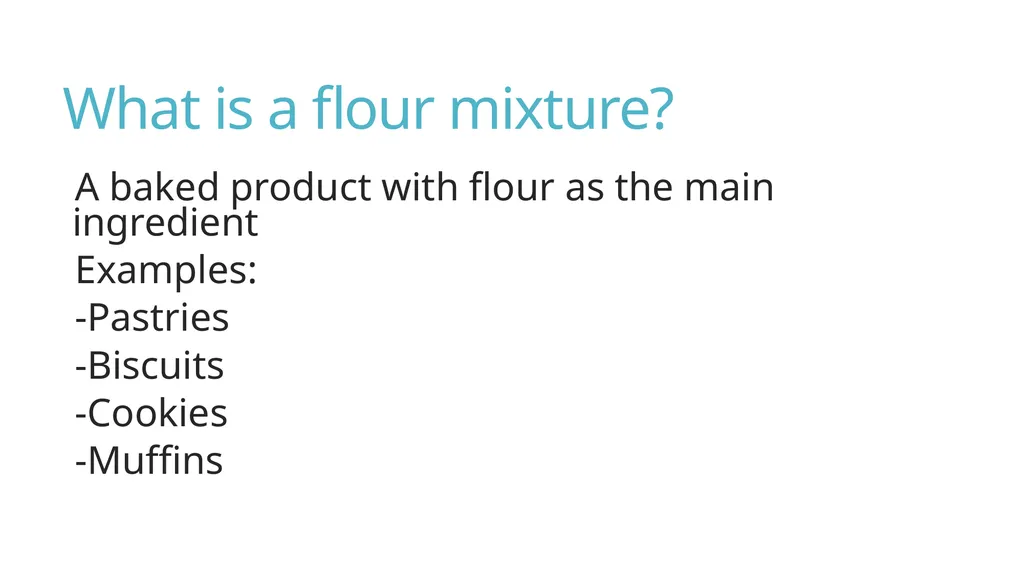 Flour Mixtures Introduction What is a flour - slide 2 of 23