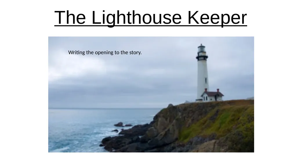 The Lighthouse Keeper Writing the opening to the - slide 1 of 7