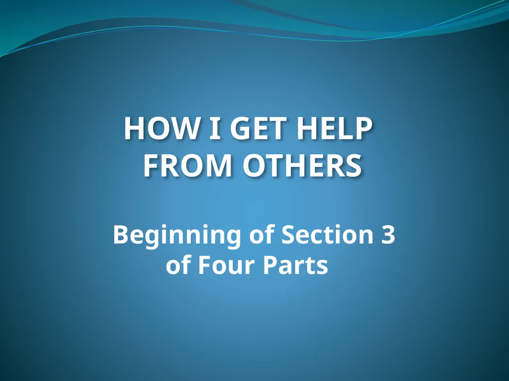HOW I GET HELP FROM OTHERS Beginning of Section 3