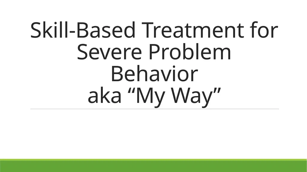 Skill-Based Treatment for Severe Problem Behavior - slide 1 of 69