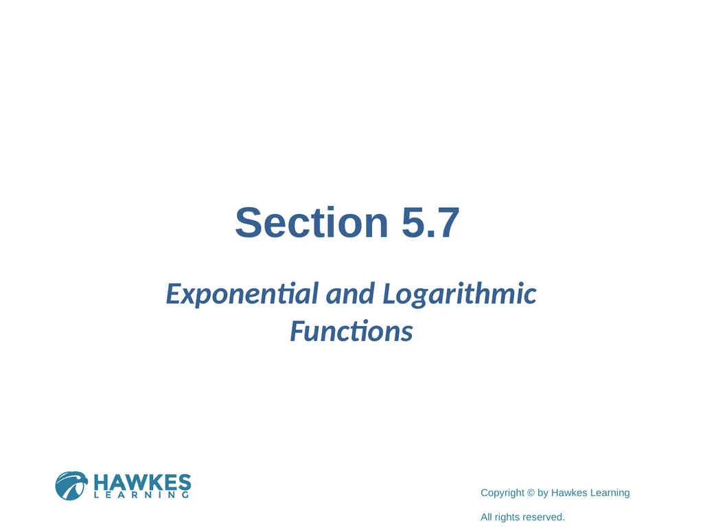 Section 5.7 Exponential and Logarithmic Functions - slide 1 of 55