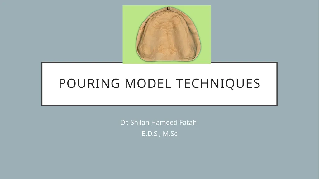 Pouring model techniques Dr. Shilan Hameed Fatah - slide 1 of 34