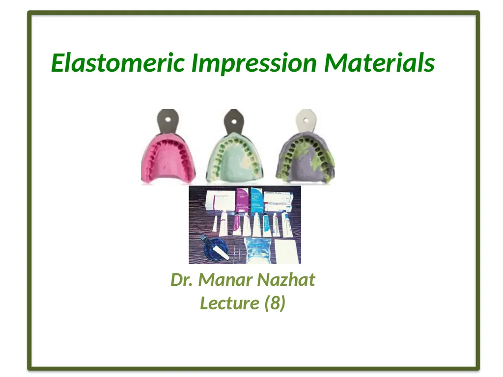 Elastomeric Impression Materials Dr. Manar Nazhat - slide 1 of 24