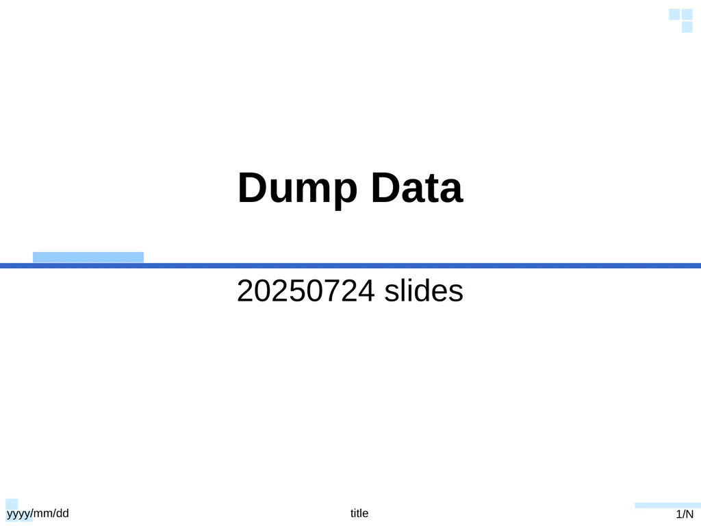 20250724 slides Dump Data yyyy/mm/dd title 1/N - slide 1 of 43