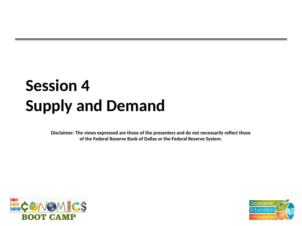 Session 4 Supply and Demand Disclaimer: The views - slide 1 of 24