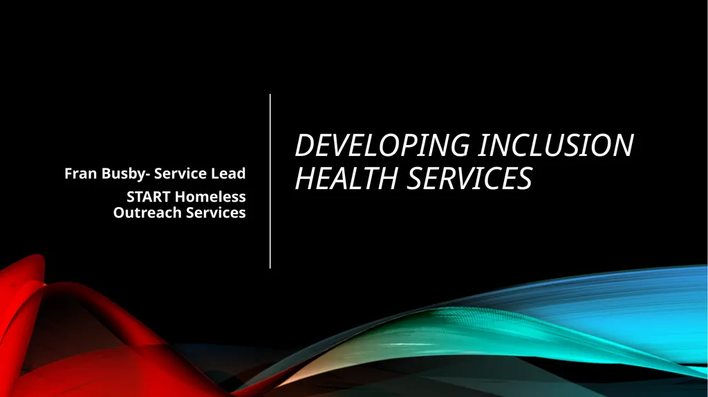 DEVELOPING INCLUSION HEALTH SERVICES Fran Busby- - slide 1 of 18