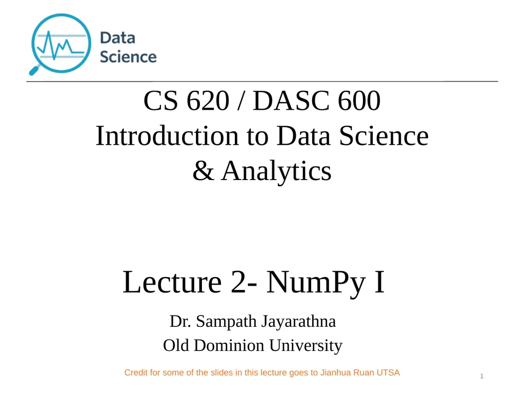 Lecture 2- NumPy I 1 Dr. Sampath Jayarathna Old - slide 1 of 12