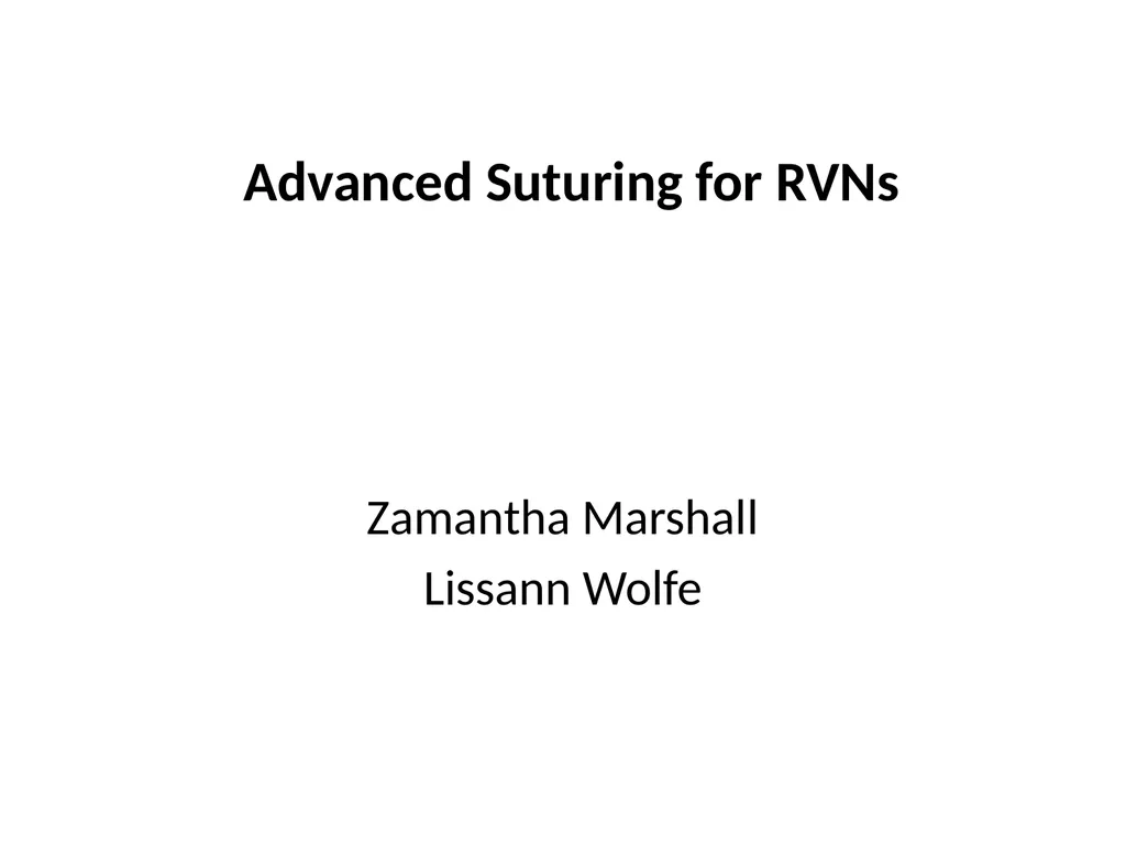 Advanced Suturing for RVNs Zamantha Marshall - slide 1 of 27
