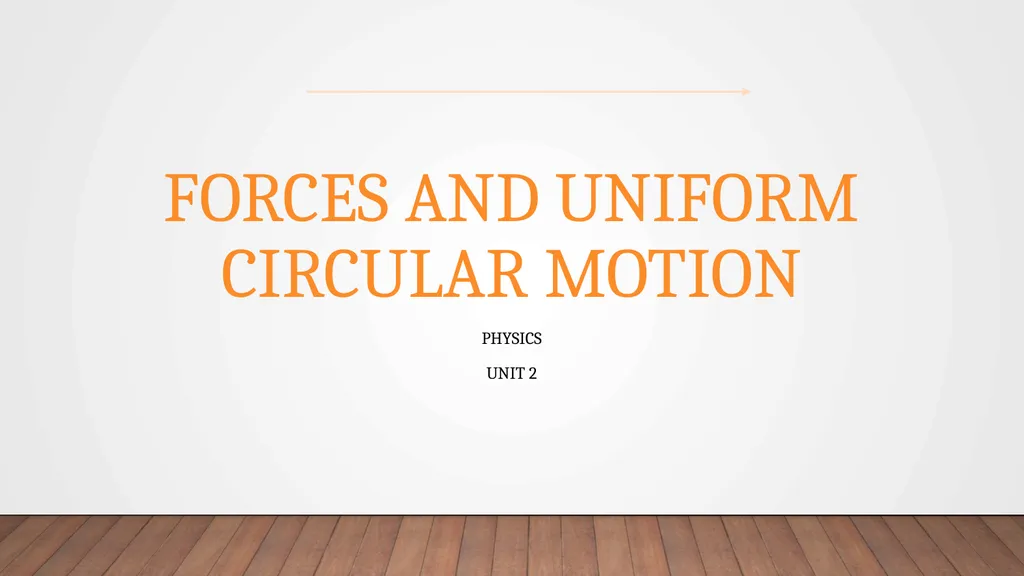 Forces and Uniform Circular Motion Physics Unit 2 - slide 1 of 106
