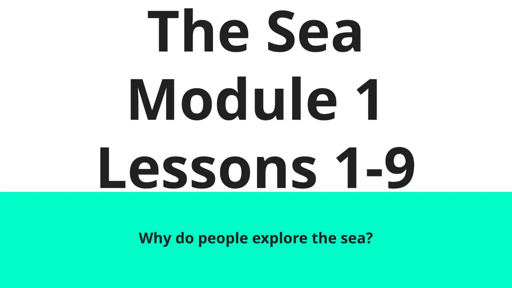 The Sea Module 1 Lessons 1-9 Why do people explore - slide 1 of 211