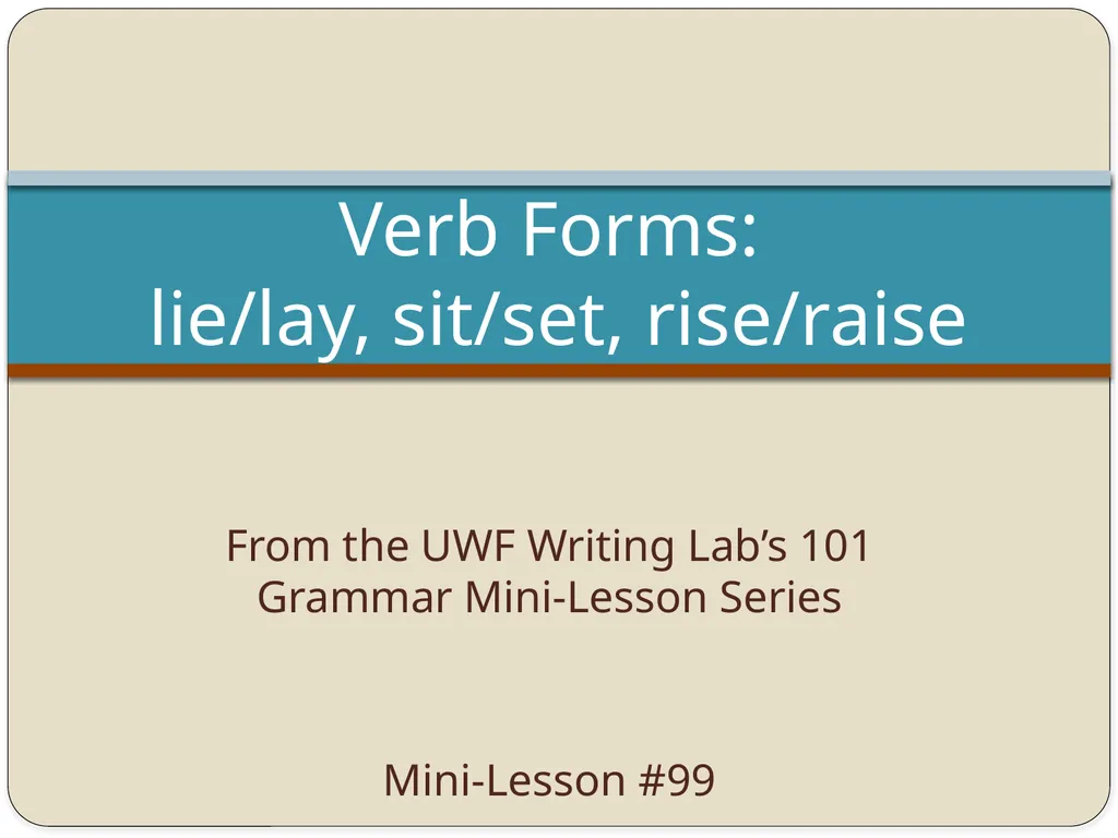 From the UWF Writing Lab’s 101 Grammar Mini-Lesson - slide 1 of 2