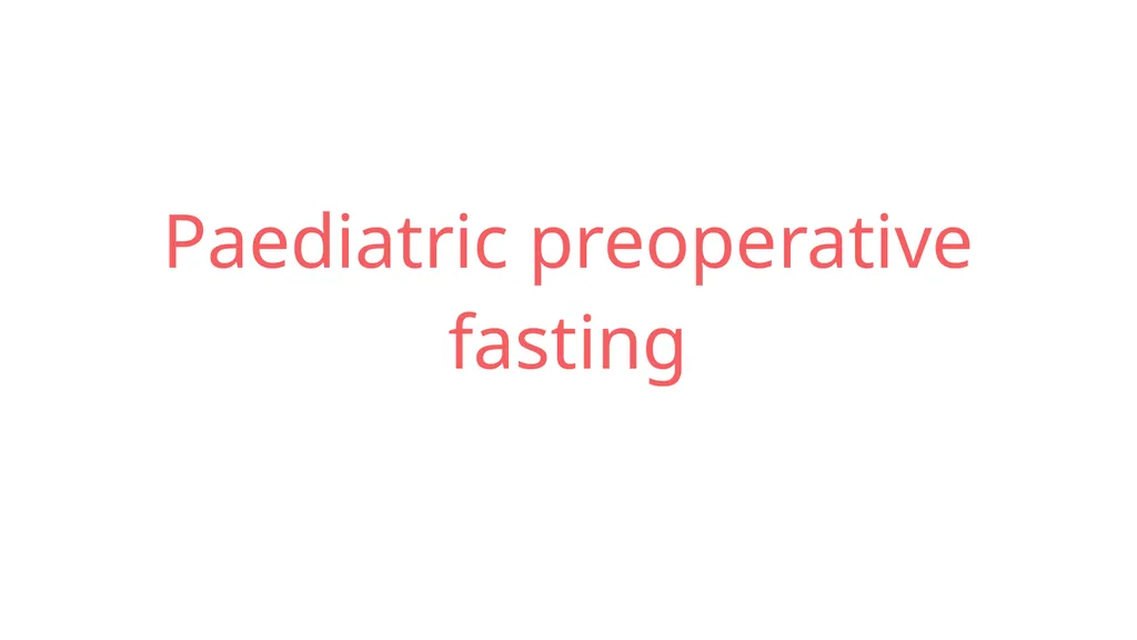 Preoperative Fasting Hannah Liu Topic For patients - slide 30 of 69