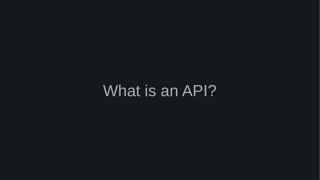 What is an API? Application Programming Interface - slide 1 of 56