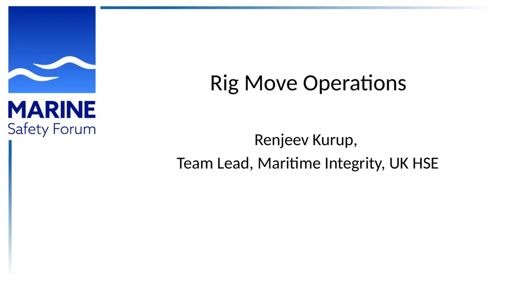 Rig Move Operations Renjeev Kurup, Team Lead, - slide 1 of 23