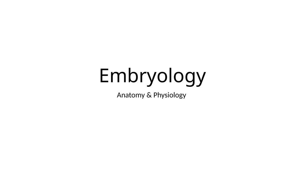 Embryology Anatomy & Physiology What is - slide 1 of 19