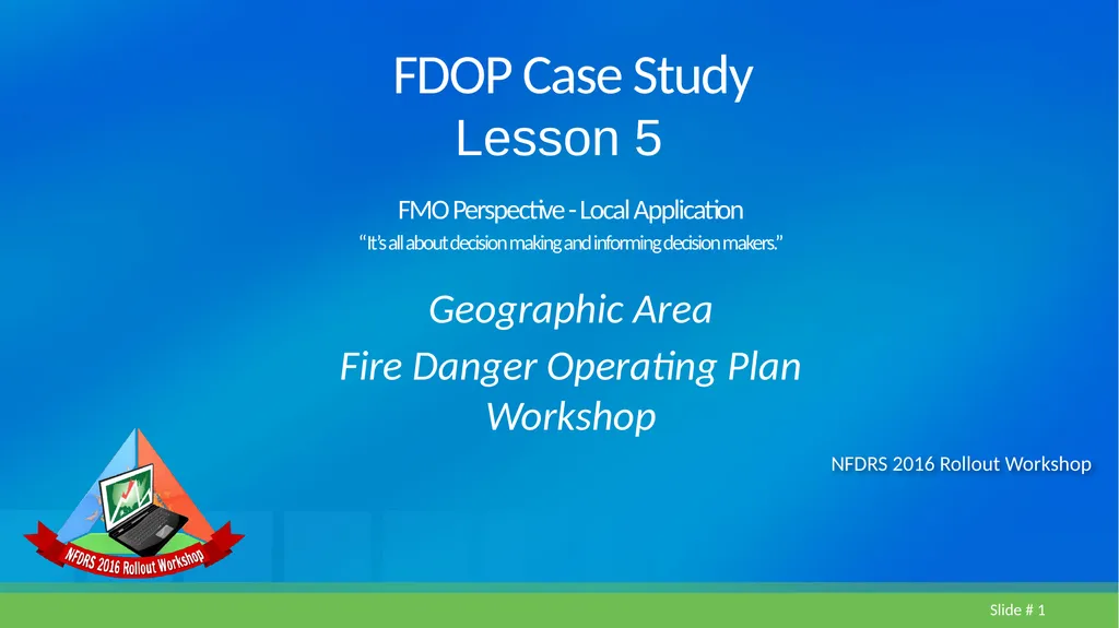 Lesson 5 FDOP Case Study Geographic Area Fire - slide 1 of 27