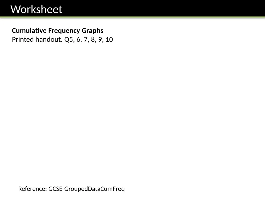 ζ Cumulative Frequency Graphs Dr Frost Starter: - slide 28 of 37