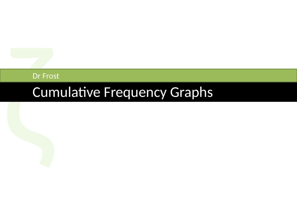 ζ Cumulative Frequency Graphs Dr Frost Starter: - slide 1 of 37