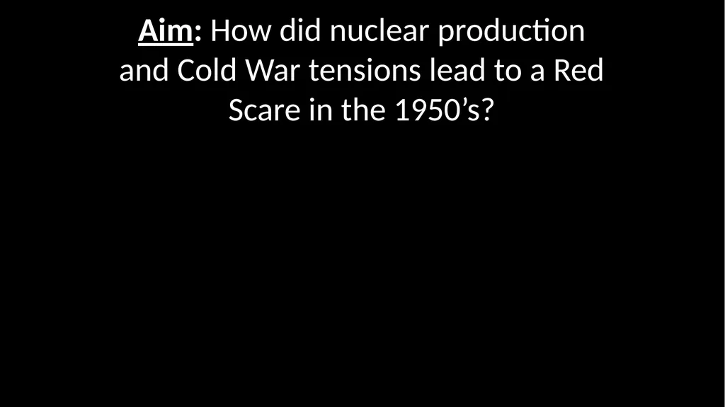 Aim: How did nuclear production and Cold War - slide 1 of 18