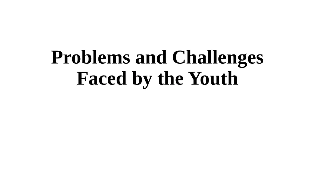 Problems and Challenges Faced by the Youth - slide 1 of 17