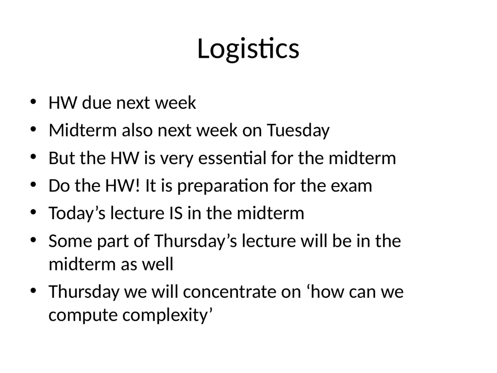 Logistics HW due next week Midterm also next week - slide 1 of 40