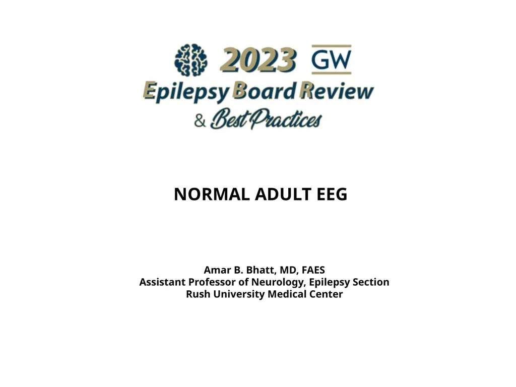 NORMAL ADULT EEG Amar B. Bhatt, MD, FAES Assistant - slide 1 of 66