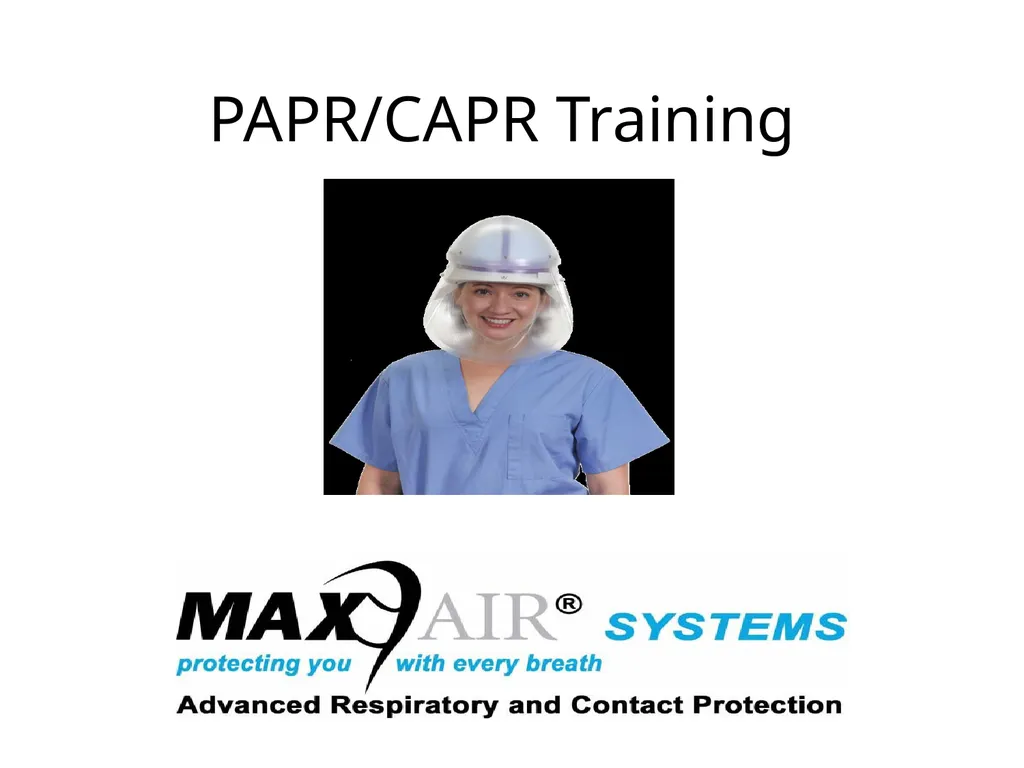 PAPR/CAPR Training MAXAIR®710 DLC CAPR®System CAPR - slide 1 of 28