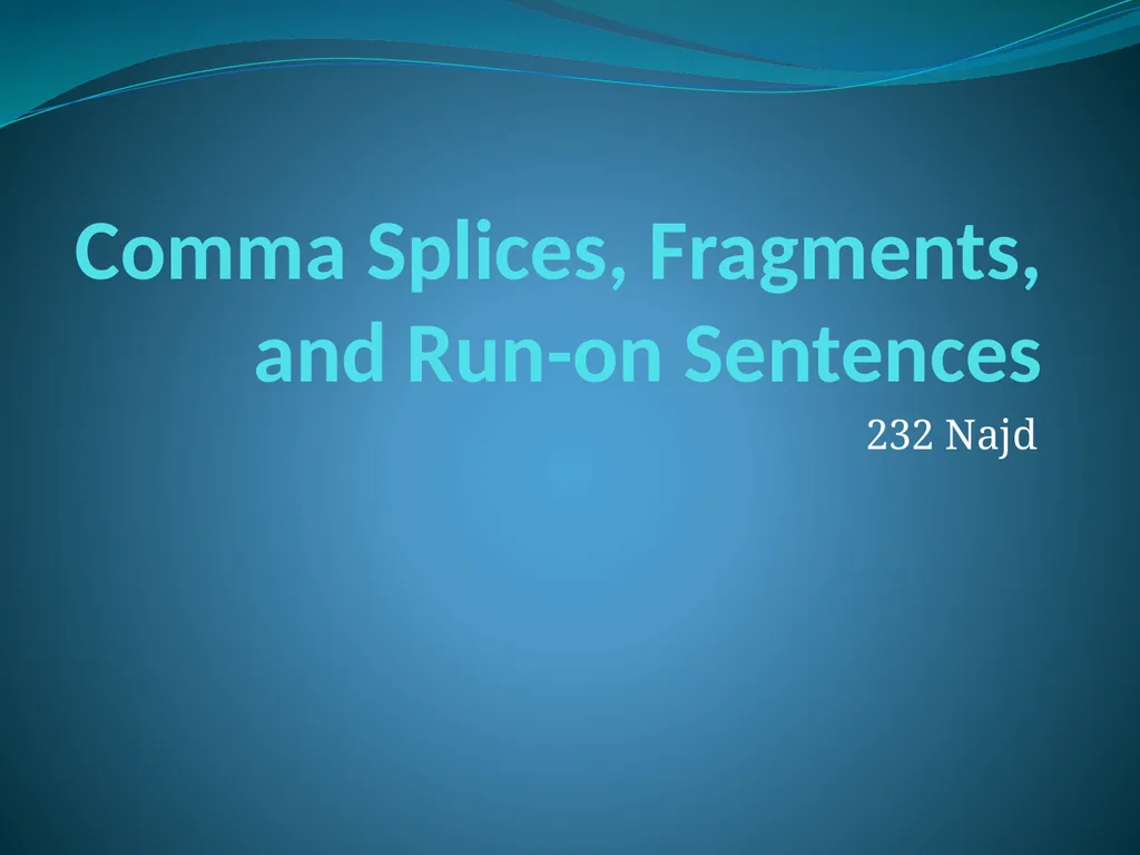 Comma Splices, Fragments, and Run-on Sentences 232 - slide 1 of 91