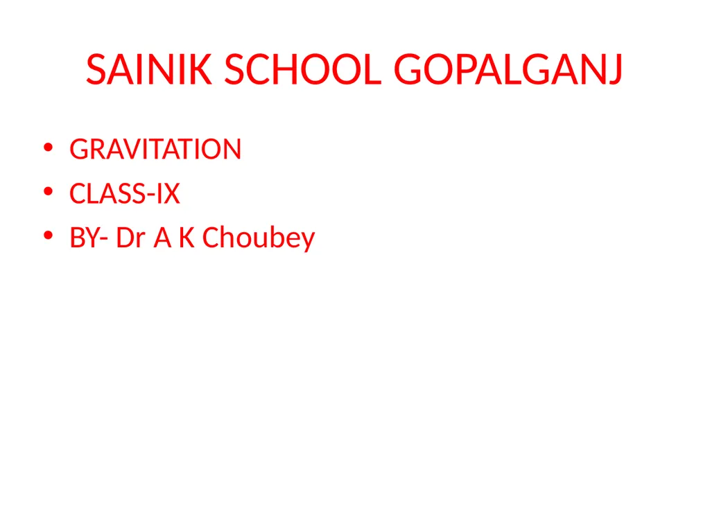 SAINIK SCHOOL GOPALGANJ GRAVITATION CLASS-IX BY- - slide 1 of 42