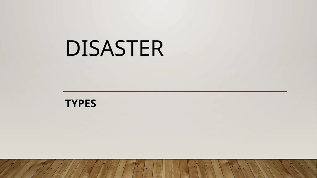 DISASTER TYPES DISASTERS: Disruption on a massive - slide 1 of 11