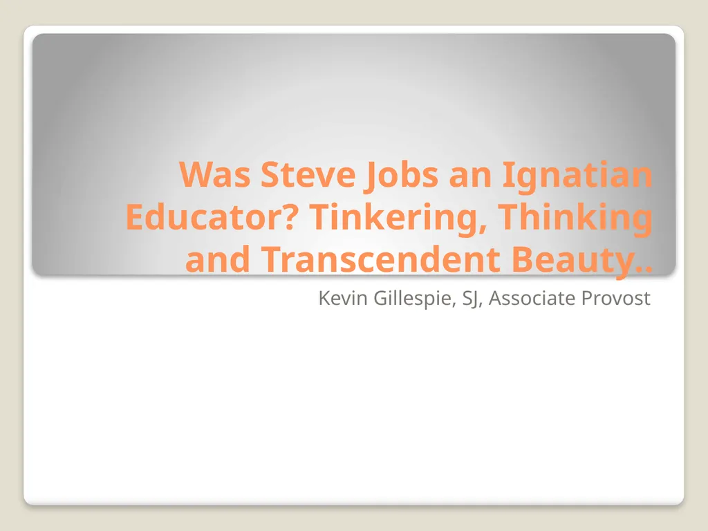 Was Steve Jobs an Ignatian Educator? Tinkering, - slide 1 of 26