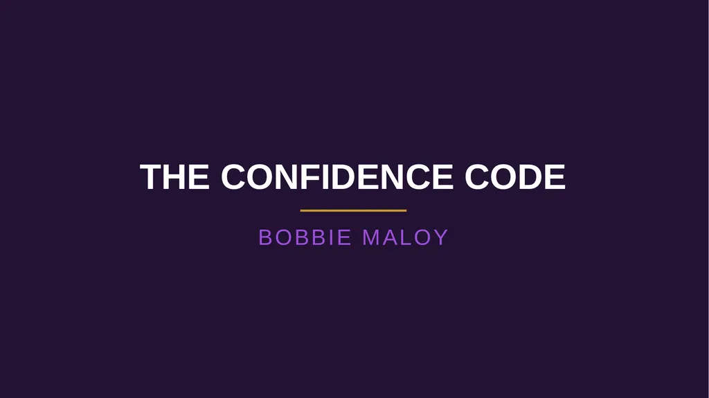 THE CONFIDENCE CODE BOBBIE MALOY “Sometimes all - slide 1 of 23