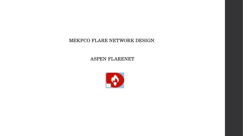 MEKPCO FLARE NETWORK DESIGN ASPEN FLARENET Flare - slide 1 of 112