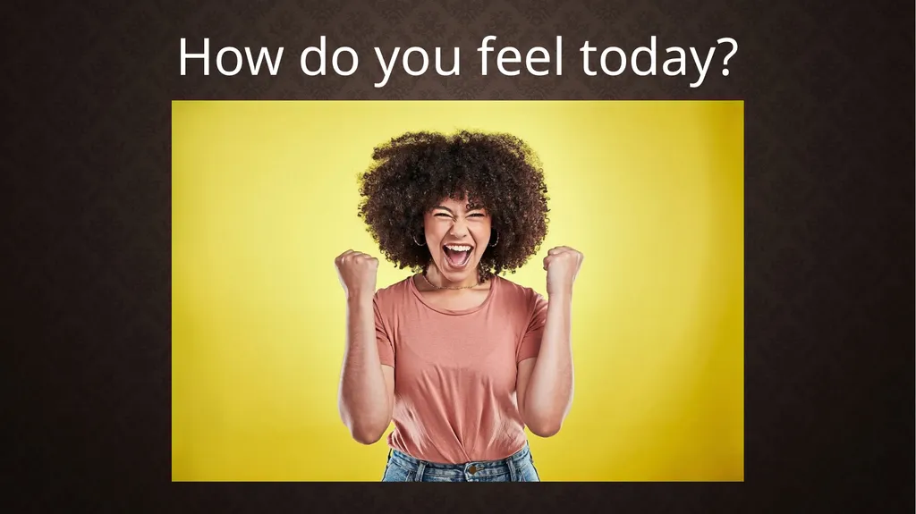 How Do You Feel? How do you feel today? You - slide 2 of 26