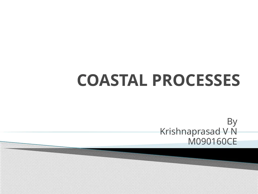 COASTAL PROCESSES By Krishnaprasad V N M090160CE - slide 1 of 44