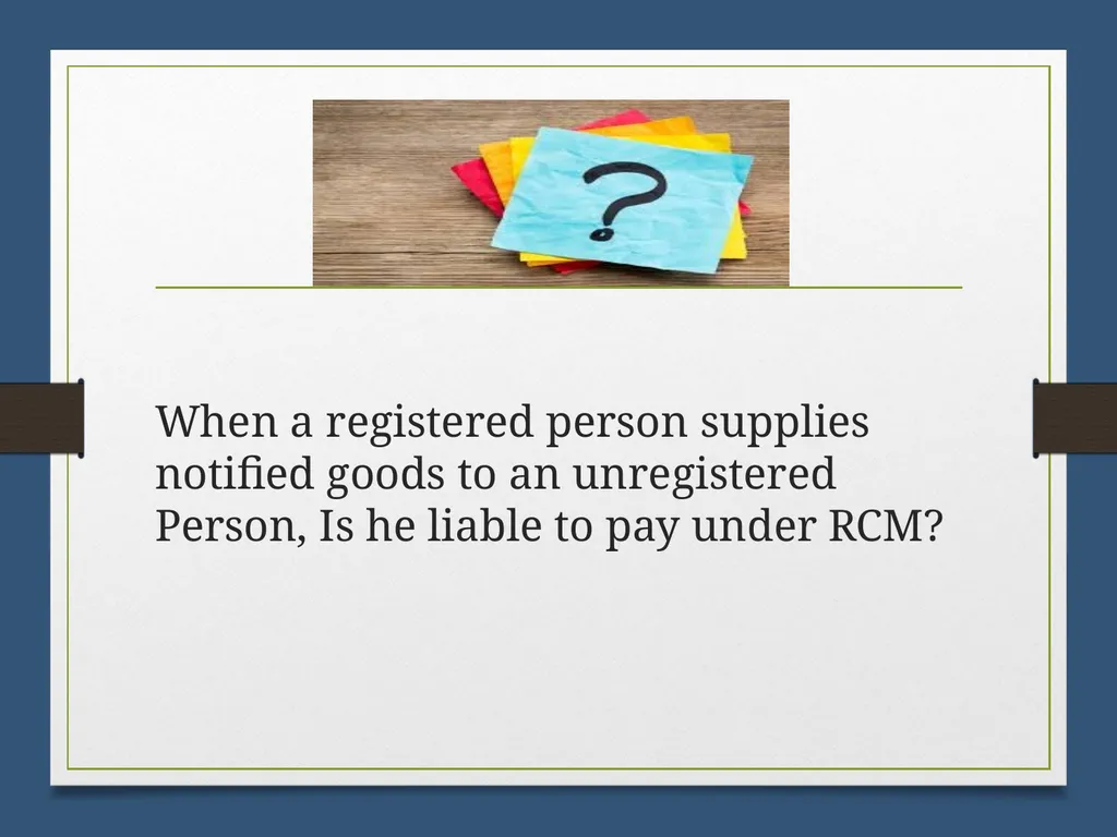 Reverse Charge Mechanism (RCM) under GST Basics - slide 10 of 50