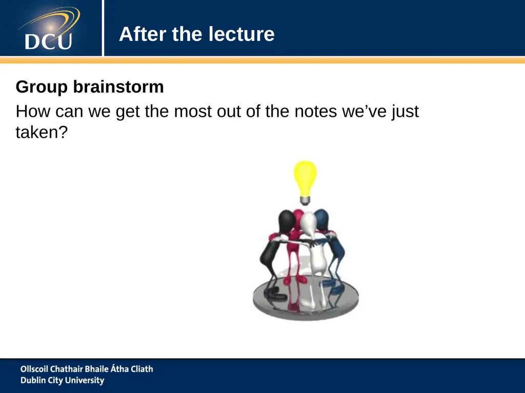 www.dcu.ie/studentlearning Note Taking ‘To Take Or - slide 13 of 21