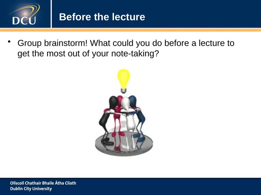 www.dcu.ie/studentlearning Note Taking ‘To Take Or - slide 5 of 21
