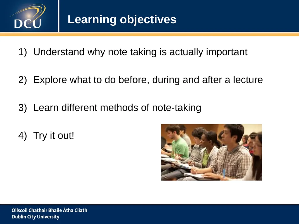 www.dcu.ie/studentlearning Note Taking ‘To Take Or - slide 2 of 21
