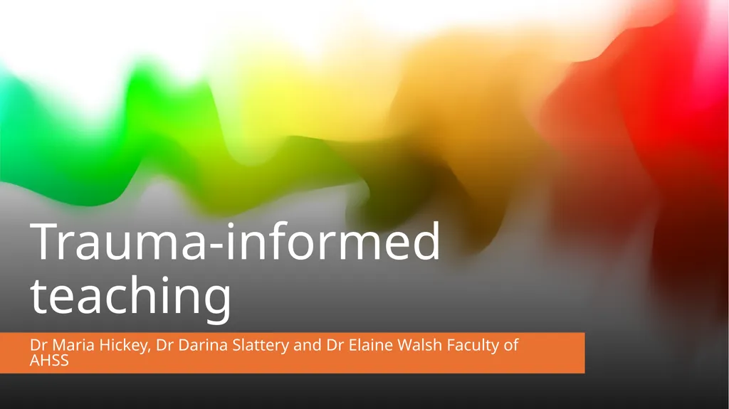 Trauma-informed teaching Dr Maria Hickey, Dr - slide 1 of 30