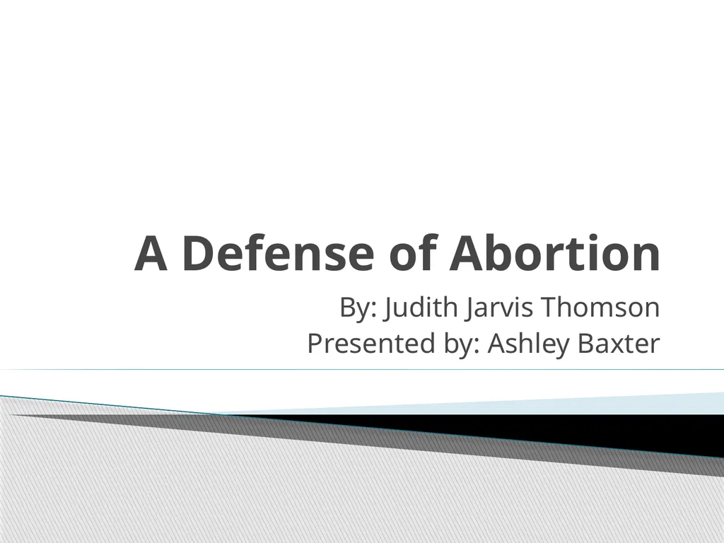 A Defense of Abortion By: Judith Jarvis Thomson - slide 1 of 11