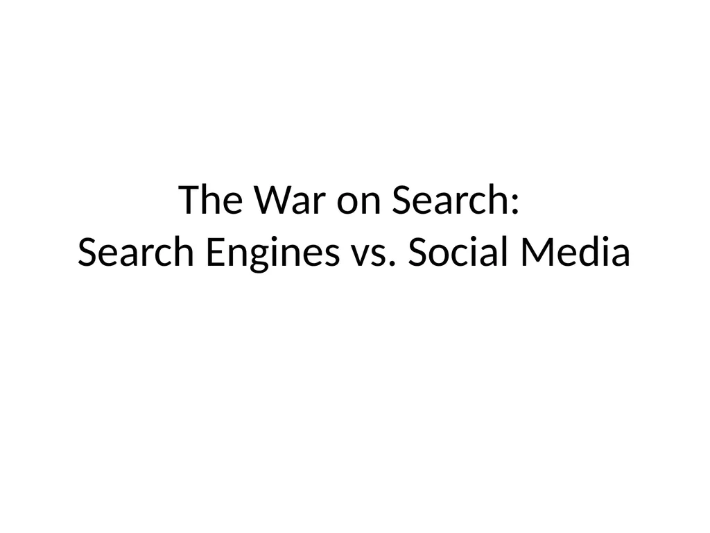 The War on Search: Search Engines vs. Social Media