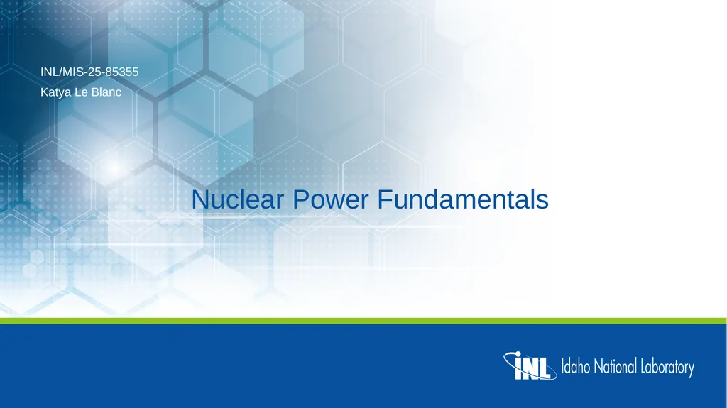 Nuclear Power Fundamentals INL/MIS-25-85355 Katya - slide 1 of 32